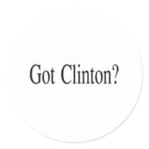 Got Clinton? stickers by BarackObamaStore Got Clinton? stickers