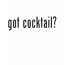 got cocktail? t-shirts by TheGotShop got cocktail? t-shirts