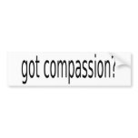 got compassion? bumper sticker