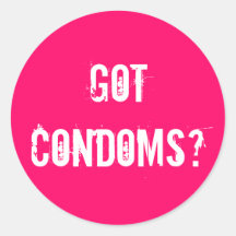 Got condoms? round sticker