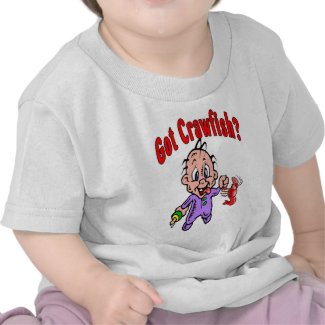 Got Crawfish Baby? shirt