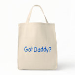Got Daddy? Tote Bag