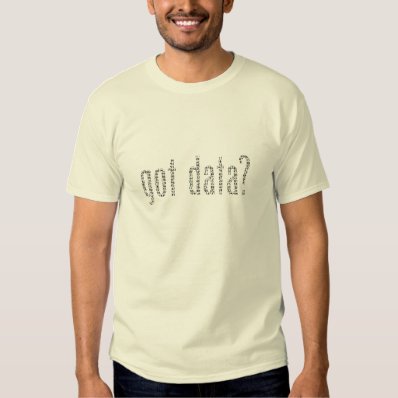 Got Data? T-shirt