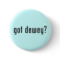 got dewey? buttons by gottees got dewey? buttons