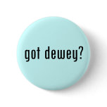 got dewey? buttons