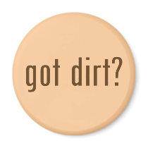 got dirt? fridge magnet