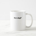 Got dog? mugs by bagack Got dog? mugs