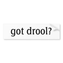 got drool? Bumper Sticker