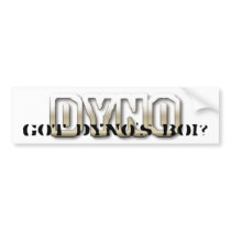 Got dyno's boi? bumper stickers by 2fatal Got dyno's boi? bumper stickers