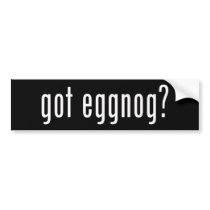 Got Eggnog? Christmas Spirit Given Liquid Form bumper stickers