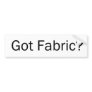 Got Fabric? Bumper Sticker