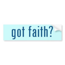 got faith? bumper stickers