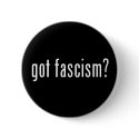 Got Fascism? Button