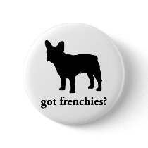 got frenchies? pinback button