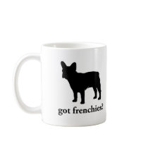 got frenchies? mugs
