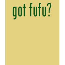 got fufu? - green t-shirts