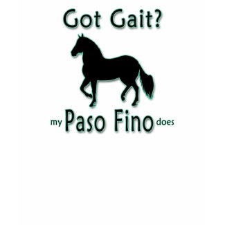 Got Gait? My Paso Fino Does T-shirts