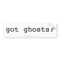 got ghosts? Sticker bumper stickers