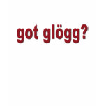 "got glogg?" t shirt