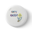 Got God? Button by coolcntrygal Got God? Button
