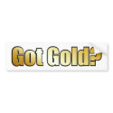 Got Gold? Bumper Sticker bumper stickers by burntright Got Gold? Bumper Sticker bumper stickers