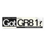 Got GR8 1? bumper stickers