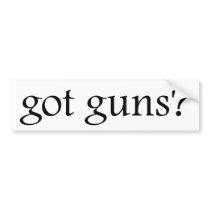 Got Guns? bumper stickers