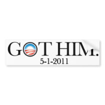 GOT HIM. OBAMA GOT OSAMA. BIN LADEN IS DEAD. BUMPER STICKER