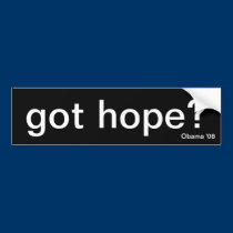 got hope? Obama '08 bumper stickers