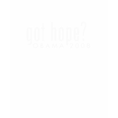 Got Hope?  Obama 2008 T-shirts by hvpruden
