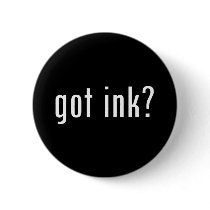 got ink? buttons
