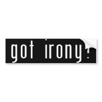 Got Irony? Black Bumper Sticker bumper stickers by egeardesigns Got Irony? Black Bumper Sticker bumper stickers