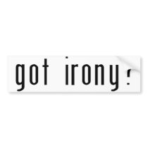 Got Irony? White Bumper Sticker bumper stickers by egeardesigns Got Irony? White Bumper Sticker bumper stickers