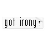Got Irony? White Bumper Sticker