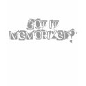 GOT IT MEMORIZED? t-shirts