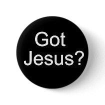 Got Jesus? Button by Exhortations Got Jesus? Button