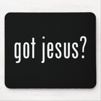Got Jesus? christian Mousepad