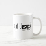 Got Jesus? Coffee Mug