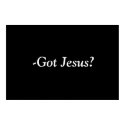 Got Jesus? posters