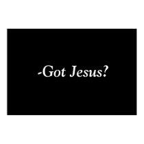 Got Jesus? posters