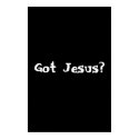 Got Jesus? posters