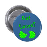 Got Limes?  Lime Lovers T-Shirts & Gifts Pinback Buttons