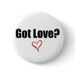 Got Love? Button