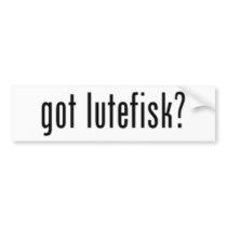 got lutefisk? bumper sticker