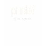 got lutefisk? tshirt