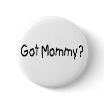 Got Mommy? (Blk) buttons by AutismZazzle Got Mommy? (Blk) buttons
