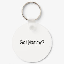 Got Mommy? (Blk) keychains
