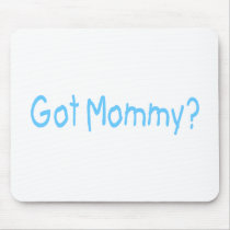 Got Mommy? (Blue) Mouse Pad