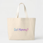 Got Mommy? (Color) Bag