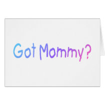 Got Mommy? (Color) Greeting Cards